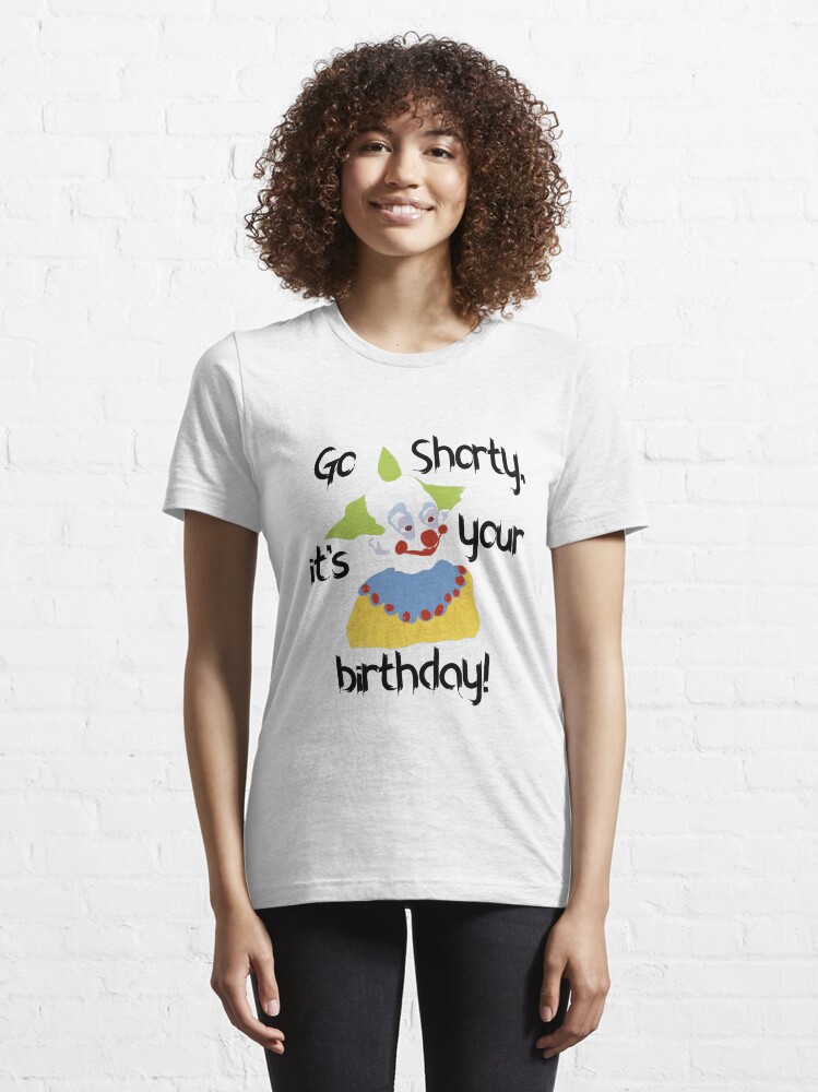 go shorty it's your birthday shirt