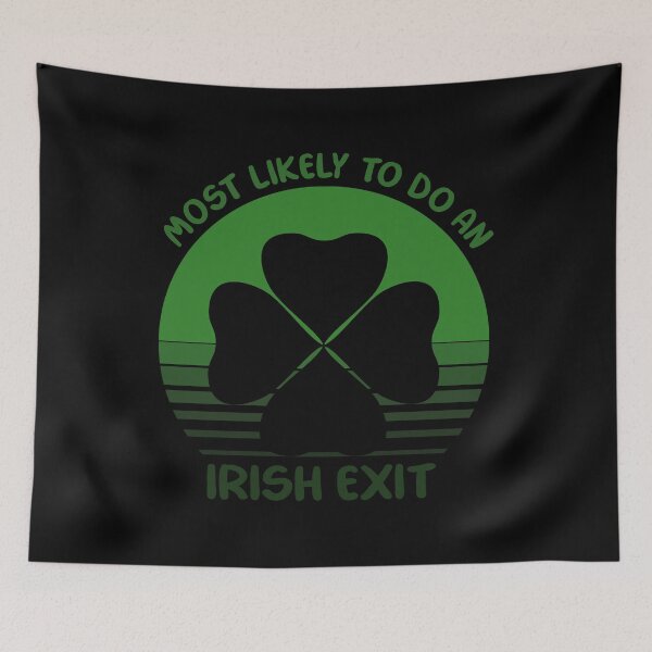 Item preview, Most Likely To Do An Irish Exit designed and sold by Thevulcano.