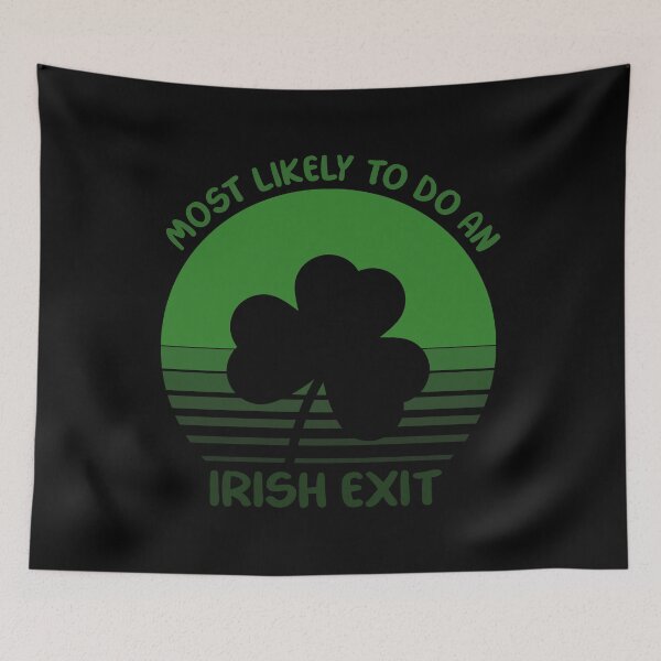 Item preview, Most Likely To Do An Irish Exit designed and sold by Thevulcano.