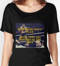 Mike Tyson - Everybody has a plan until they get punched in the face Women's Relaxed Fit T-Shirt