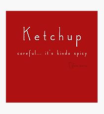Ketchup - careful... it's kinda spicy Photographic Print