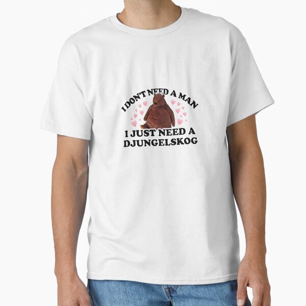 Item preview, I don't need a man, I just need a Djungelskog designed and sold by snazzyseagull.