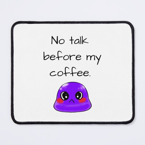 Item preview, No talk before my coffee sassy Tiny Purple Blob emoji designed and sold by TinyPurpleHouse.