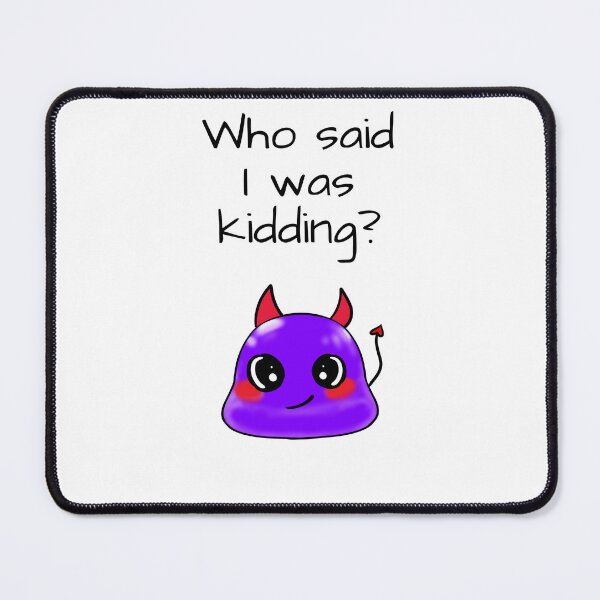 Item preview, Who said I was kidding? sassy Tiny Purple Blob emoji designed and sold by TinyPurpleHouse.