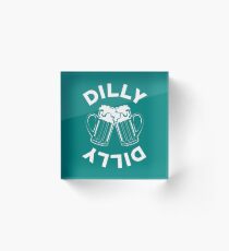 DILLY DILLY Acrylic Block