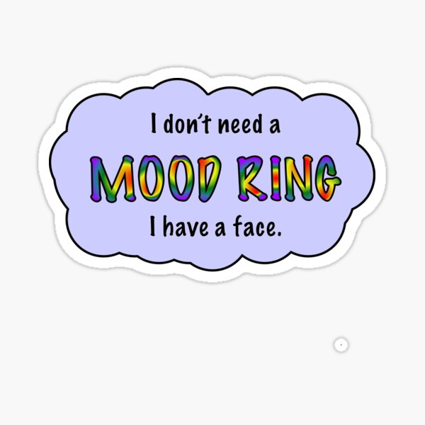 Look at this Face and tell me I need a Mood ring.  Sticker