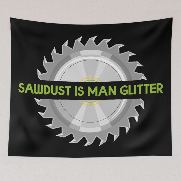 Item preview, Sawdust Is Man Glitter designed and sold by BRU Design.