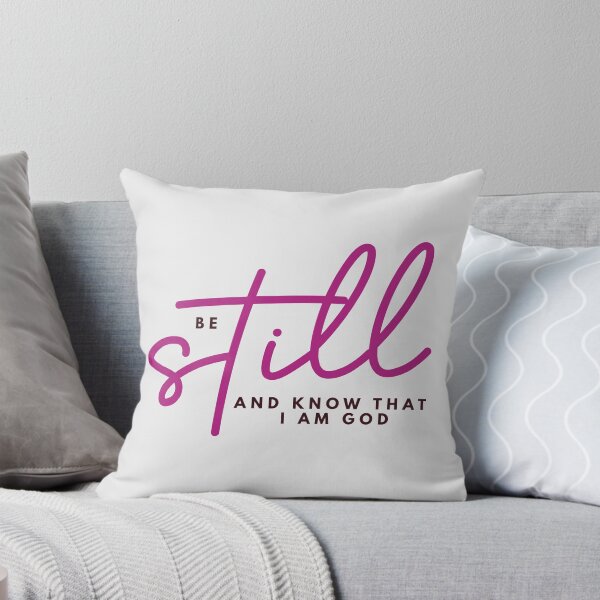 Be still and know that I am God Throw Pillow