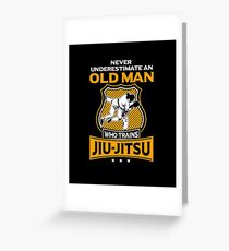 Never Underestimate an Old Man who Trains Jiu Jitsu | brazilian jiu jitsu | jiu jitsu apparel | jujitsu shirts | bjj | bjj shirt | bjj gift | martial arts shirt | mma shirt Greeting Card