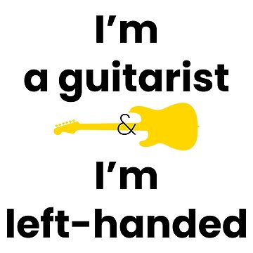 Artwork thumbnail, I'm a Guitarist and I'm Left-Handed by PiranhaEatFashion