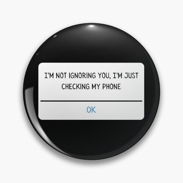 Item preview, I'm not ignoring you, I'm just checking my phone. designed and sold by Maupi.