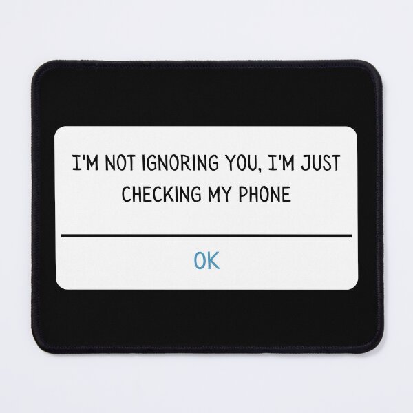 Item preview, I'm not ignoring you, I'm just checking my phone. designed and sold by Maupi.