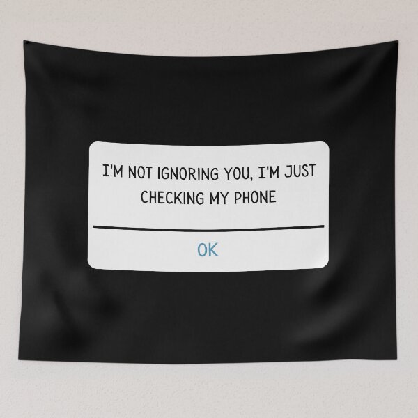 Item preview, I'm not ignoring you, I'm just checking my phone. designed and sold by Maupi.