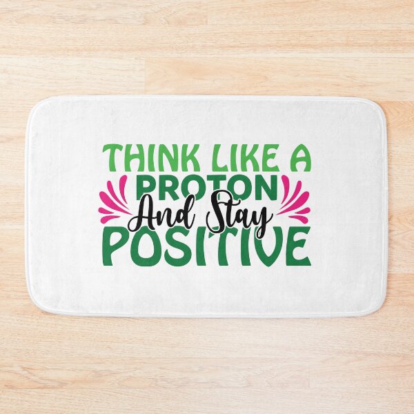 Item preview, THINK LIKE A PROTON AND STAY POSITIVE designed and sold by SticerOcean.