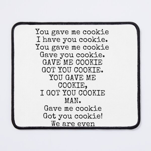 Item preview, You gave me cookie I got you cookie designed and sold by bloomingstars.