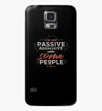I'm Not Passive Aggressive, Unlike SOME People Case/Skin for Samsung Galaxy