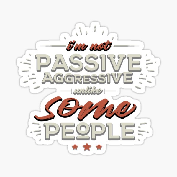 Item preview, I'm Not Passive Aggressive, Unlike SOME People designed and sold by nerdchild.