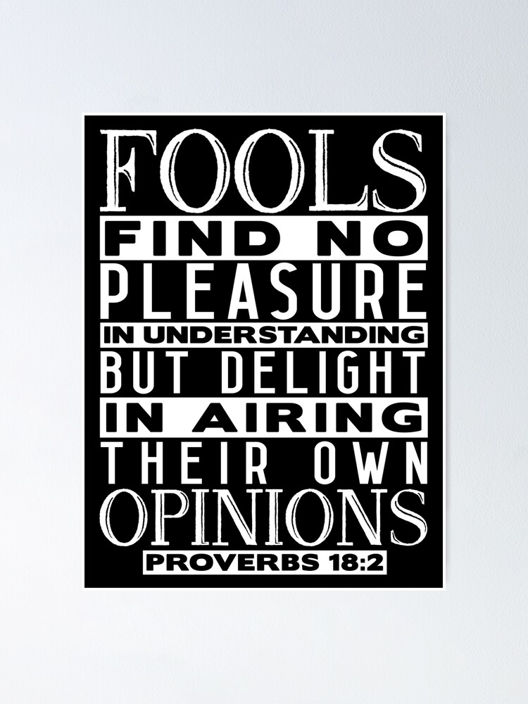 Fools Delight In Airing Their Own Opinions Proverbs 18:2