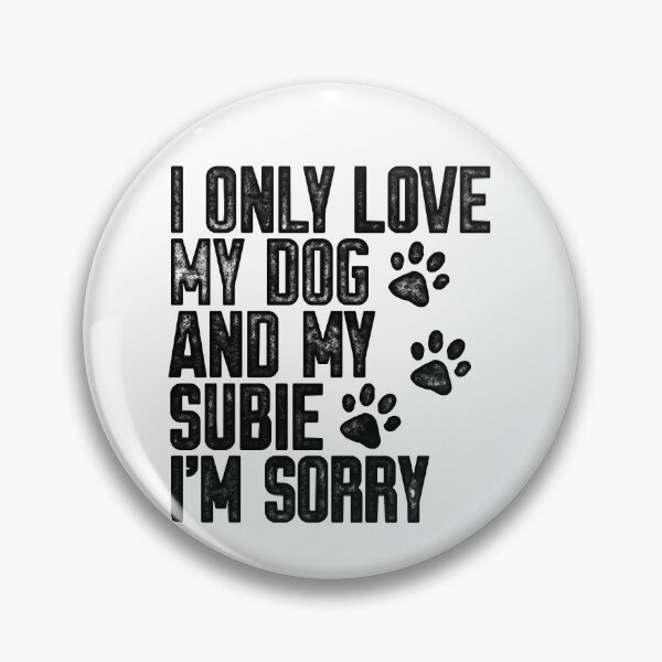 Item preview, I Only Love My Dog and My Subie I_m Sorry designed and sold by BurnTheBeansg.