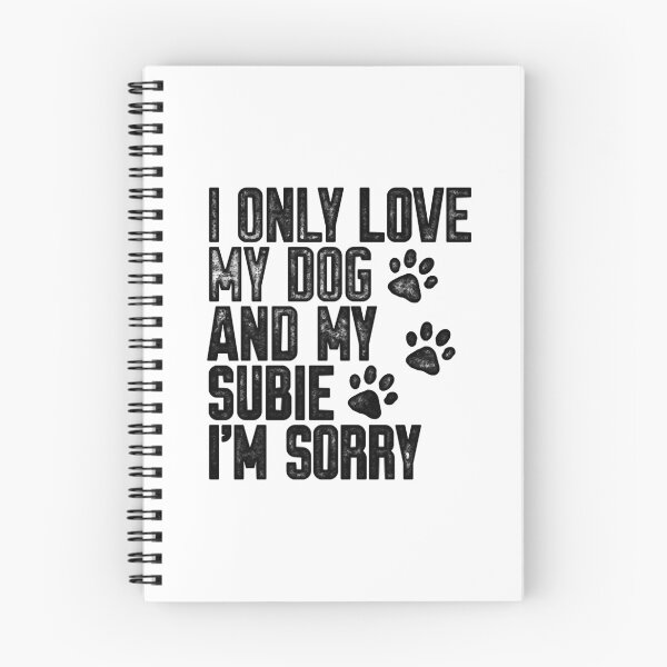 Item preview, I Only Love My Dog and My Subie I_m Sorry designed and sold by BurnTheBeansg.