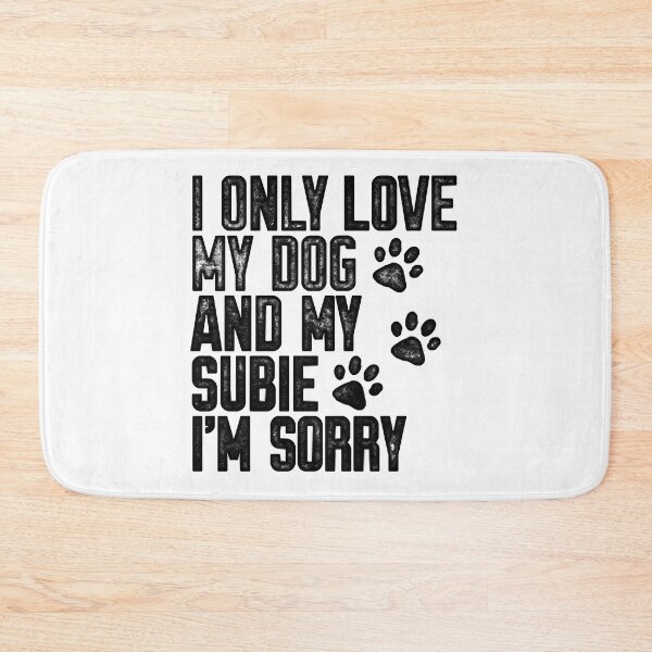 Item preview, I Only Love My Dog and My Subie I_m Sorry designed and sold by BurnTheBeansg.