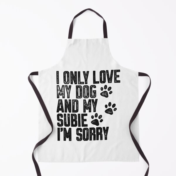 Item preview, I Only Love My Dog and My Subie I_m Sorry designed and sold by BurnTheBeansg.