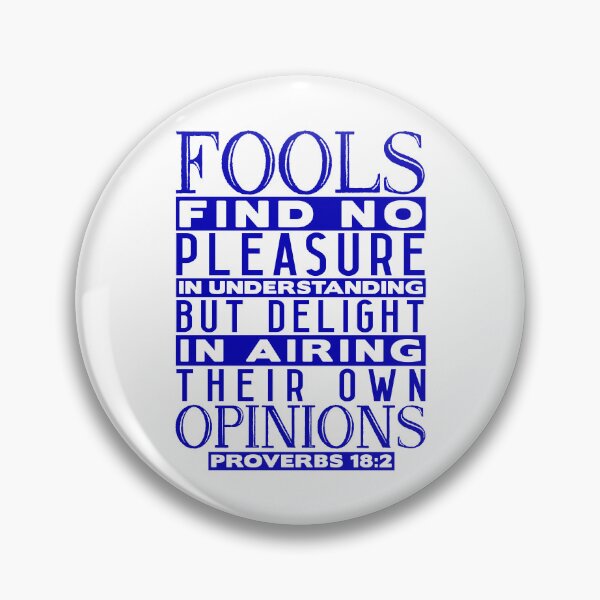 Item preview, Fools Delight In Airing Their Own Opinions Proverbs 18:2 designed and sold by plushism.