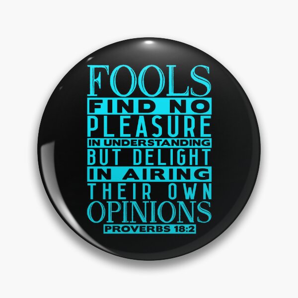 Item preview, Fools Delight In Airing Their Own Opinions Proverbs 18:2 designed and sold by plushism.