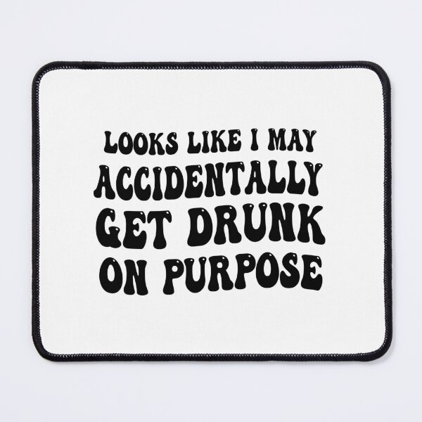 Item preview, funny gift for drinker Looks Like I May Accidentally Get Drunk On Purpose sarcastic offended saying  designed and sold by joygift369.