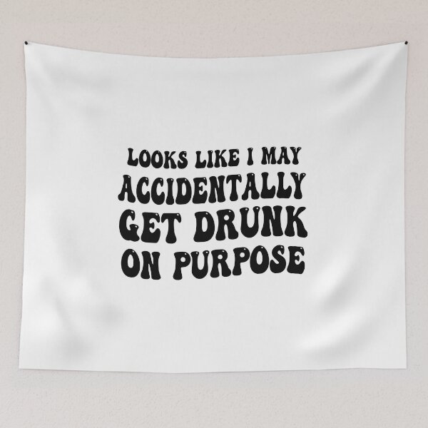 Item preview, funny gift for drinker Looks Like I May Accidentally Get Drunk On Purpose sarcastic offended saying  designed and sold by joygift369.