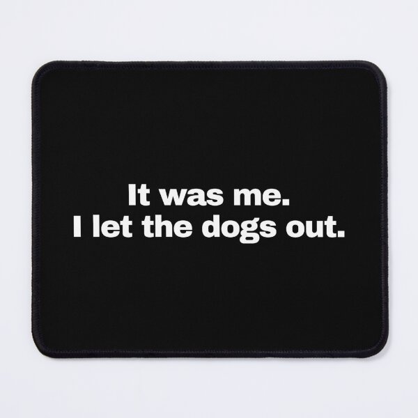Item preview, It Was Me, I Let The Dogs Out - Dogs Meme designed and sold by MillennialMemer.