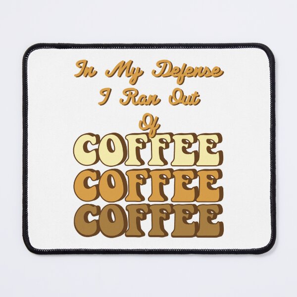 Item preview, In My Defense I Ran Out Of Coffee designed and sold by RockBeeDesigns.