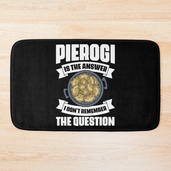 Item preview, Funny Pierogi Is The Answer I Don't Remember The Question designed and sold by Nessshirts.
