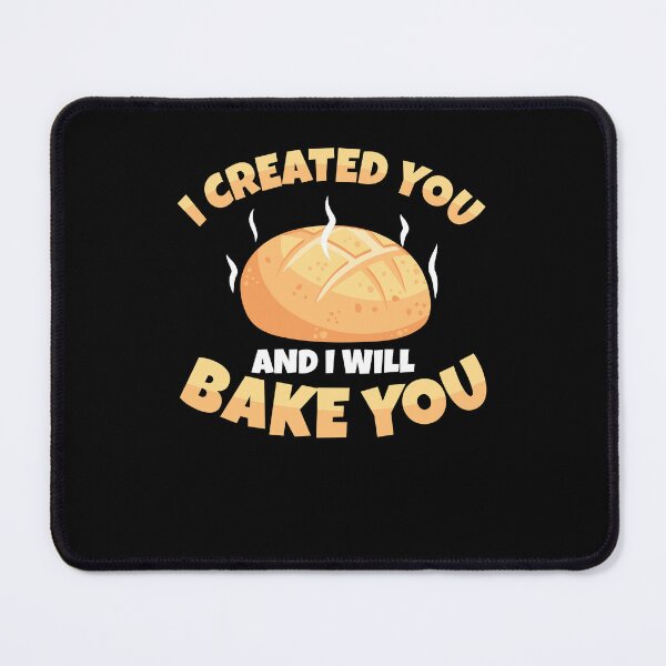 Item preview, Cool I Created You And I Will Bake You Sourdough Bread Baker designed and sold by StrongShirts.