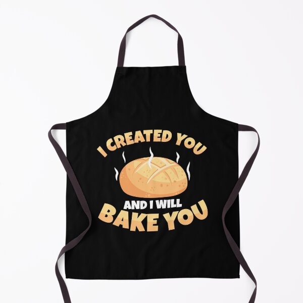 Item preview, Cool I Created You And I Will Bake You Sourdough Bread Baker designed and sold by StrongShirts.