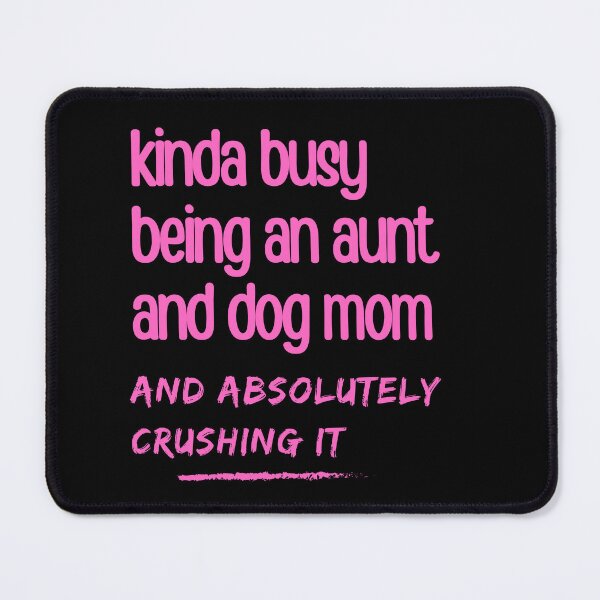 Item preview, Kinda Busy Being An Aunt And Dog Mom designed and sold by McThingummy.