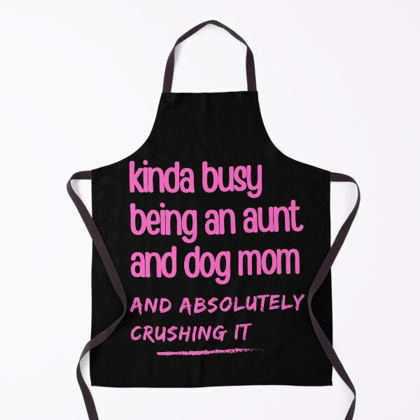 Item preview, Kinda Busy Being An Aunt And Dog Mom designed and sold by McThingummy.