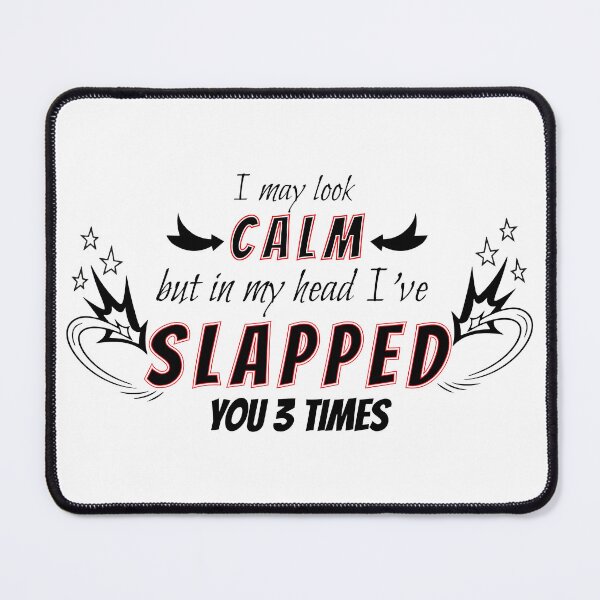 Item preview, I may look calm but in my head I've slapped you 3 times designed and sold by HBWOLFARTS.