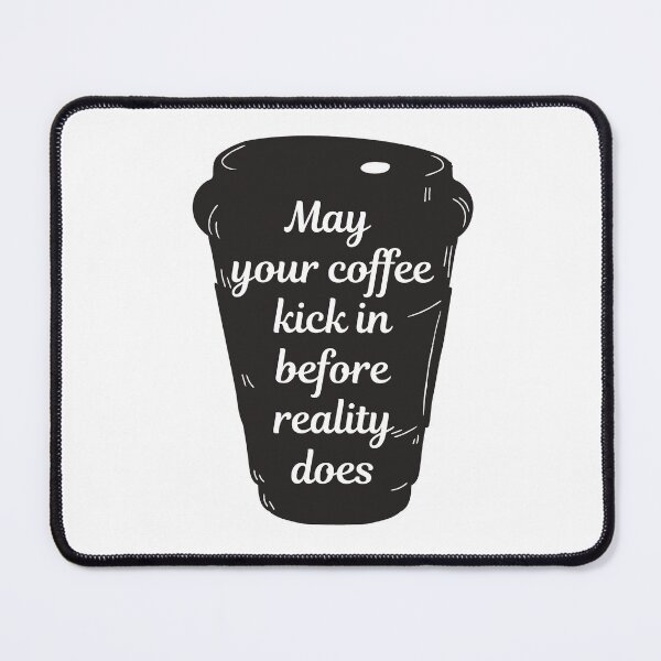 Item preview, May Your Coffee Kick In Before Reality Does designed and sold by mikasa.art.