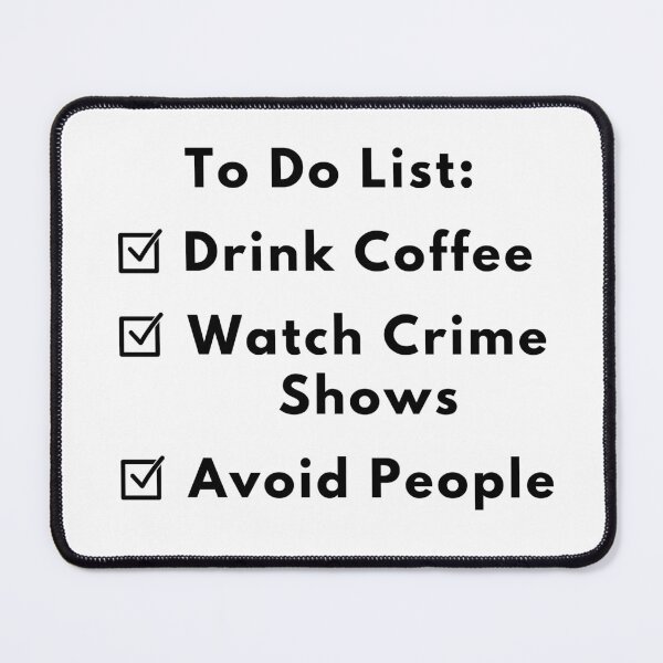 Item preview, To Do List - Drink Coffee, Watch Crime Shows, Avoid People designed and sold by Fandom8.