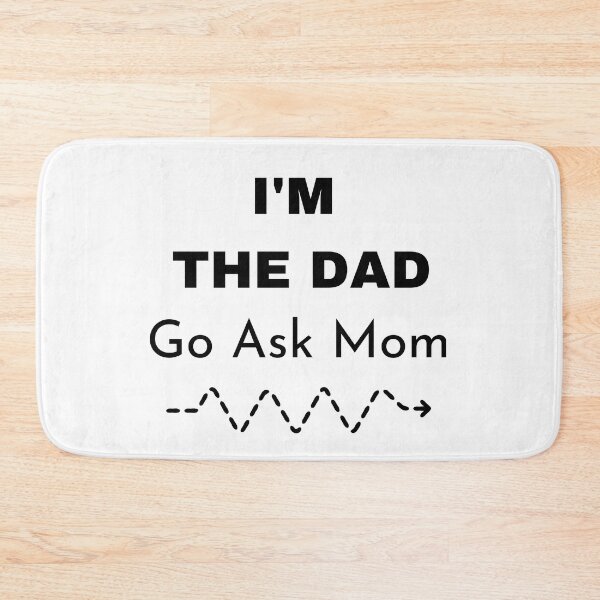 Item preview, Im The Dad Go Ask Mom designed and sold by Matjermoon.