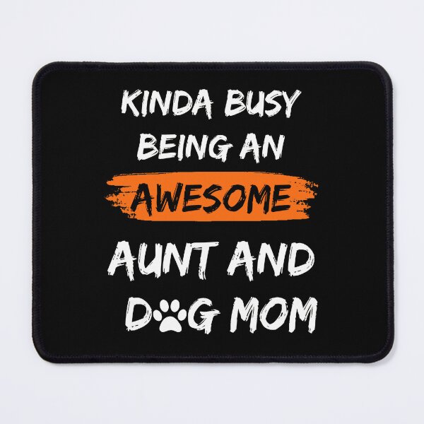 Item preview, Kinda Busy Being An Aunt And Dog Mom Awesome Edition designed and sold by McThingummy.