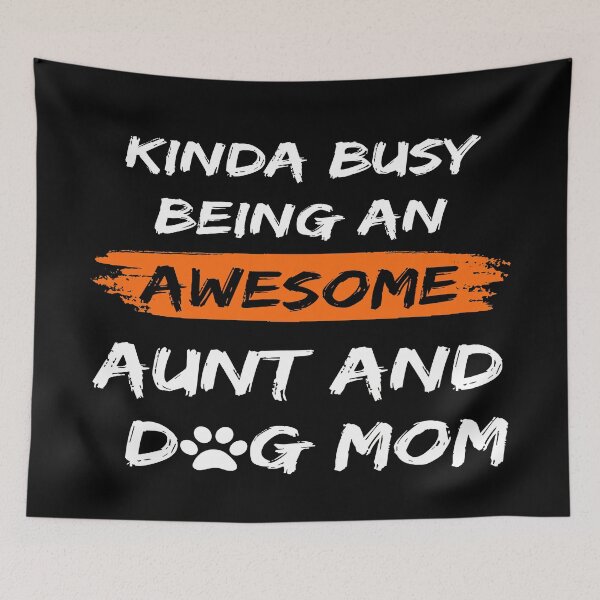 Item preview, Kinda Busy Being An Aunt And Dog Mom Awesome Edition designed and sold by McThingummy.