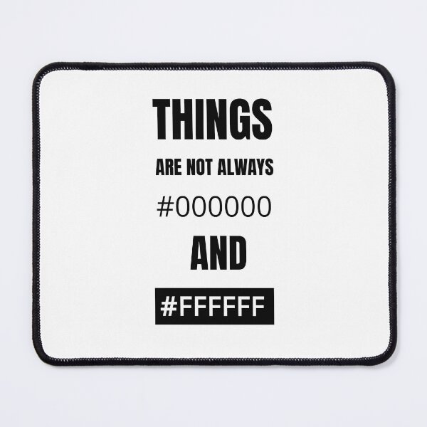 Item preview, Things are not always #000000 and #FFFFFF designed and sold by we-got-it-DSGN.