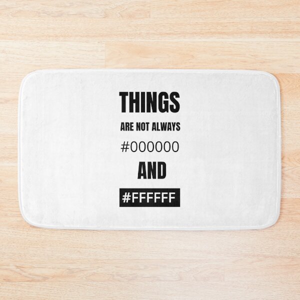 Item preview, Things are not always #000000 and #FFFFFF designed and sold by we-got-it-DSGN.