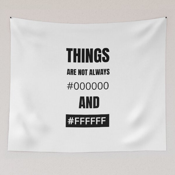 Item preview, Things are not always #000000 and #FFFFFF designed and sold by we-got-it-DSGN.