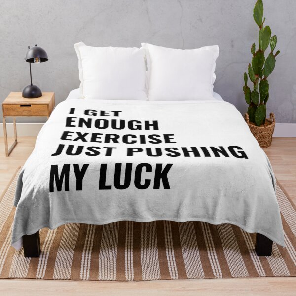 Item preview, I get enough excercise just pushing my luck designed and sold by we-got-it-DSGN.