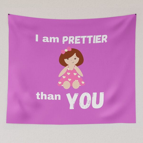 Item preview, I am prettier than you designed and sold by TopFolk.