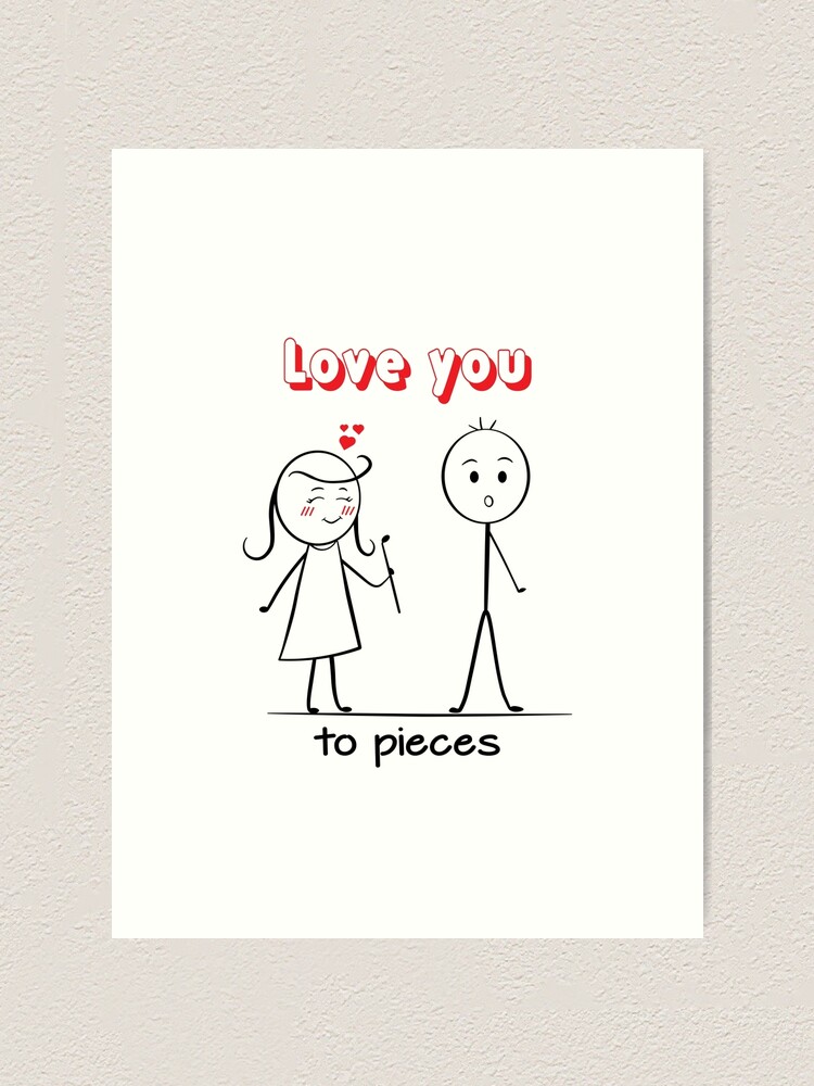 Love you to pieces couple art design drawing, boyfriend and girlfriend,  funny, heart, gift ideas for him, for her Art Print for Sale by  expresivedesign