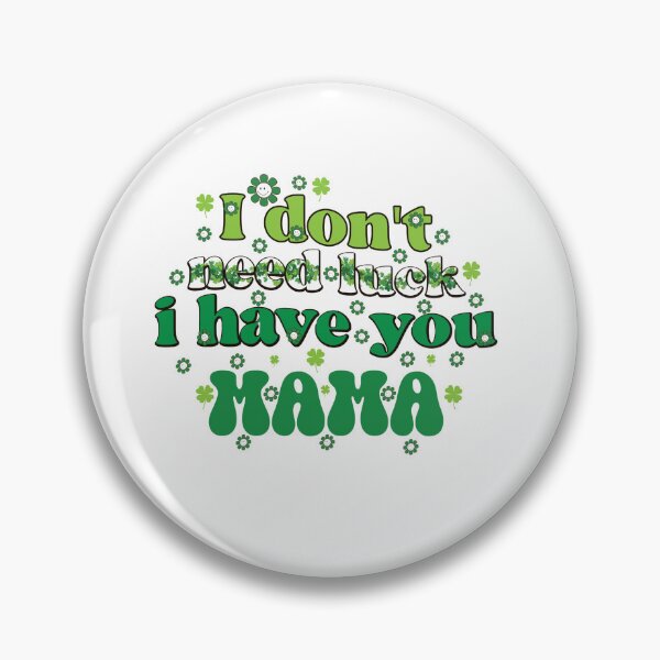Item preview, I Don't Need Luck, I Have You Mama - Cute Lucky Charm designed and sold by Vero De.